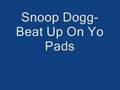 Snoop Dogg- Beat Up On Yo Pads
