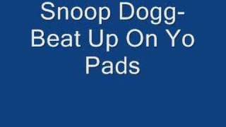 Snoop Dogg- Beat Up On Yo Pads