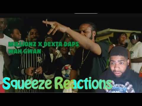 M1llionz x Dexta Daps - Wah Gwan (Official Video)Squeeze Reactions