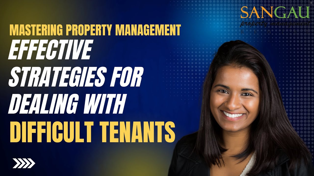 Mastering Property Management: Effective Strategies for Dealing with Difficult Tenants