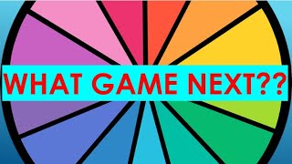 WHAT GAME NEXTT??