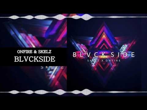 ONFIRE & SKELZ - BLVCKSIDE [FREE DOWNLOAD]