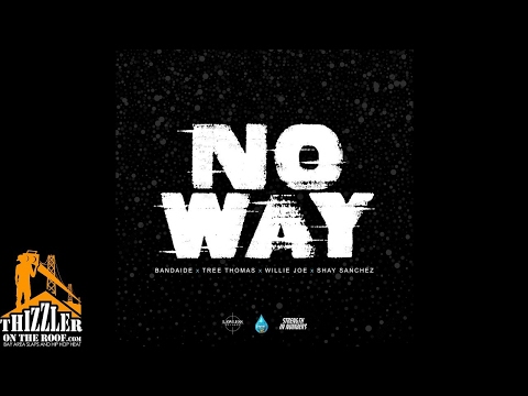 Bandaide x Tree Thomas x Willie Joe x Shay Sanchez - No Way [Thizzler.com]