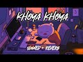khoya khoya  slowed + reverb