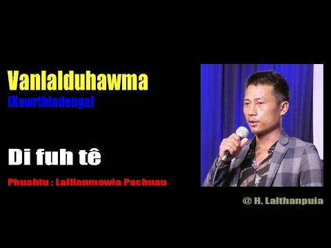 Vanlalduhawma   Di fuh te
