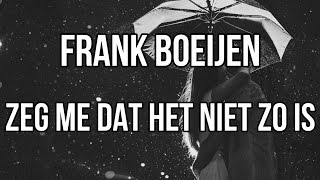 Frank Boeijen - Zeg Me Dat Het Niet Zo Is / Lyrics ♫