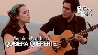 Video thumbnail of "Alejandro y Maria Laura - Quisiera quererte / El Chico del Pórtico"