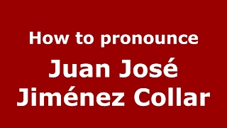 How to pronounce Juan José Jiménez Collar