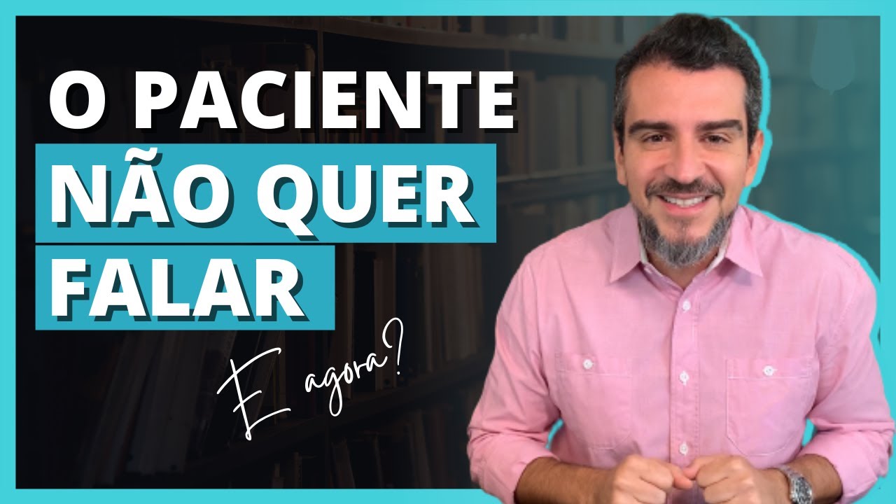 E quando o paciente na terapia, não quer falar?