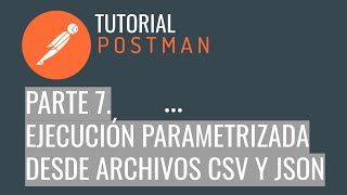 Postman Tutorial Básico - Ejecución parametrizada desde archivos Json y CSV