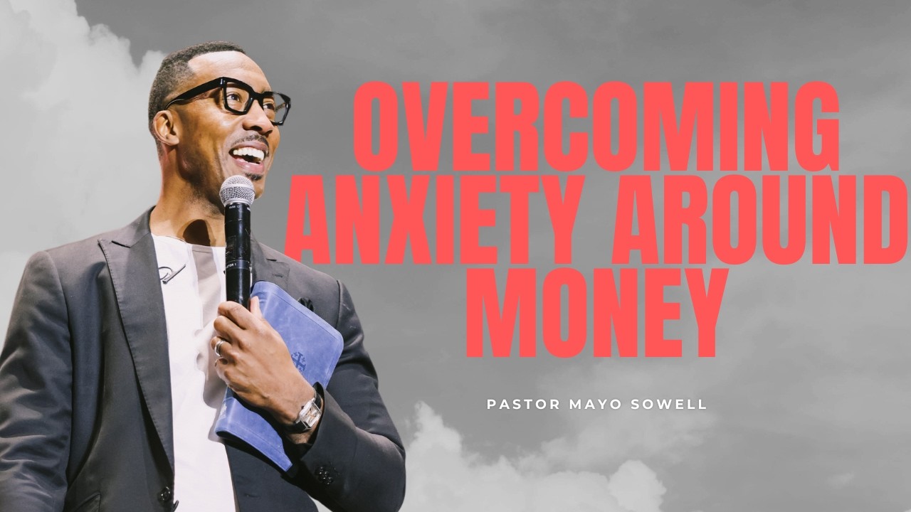 OVERCOMING ANXIETY AROUND MONEY | Peace of Mind: Part 1 | Pastor Mayo Sowell