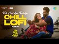 Phir Aur Kya Chahiye Chill LoFi Raahi Vicky Kaushal Sara Ali Khan Arijit Sachin Jigar Amitabh