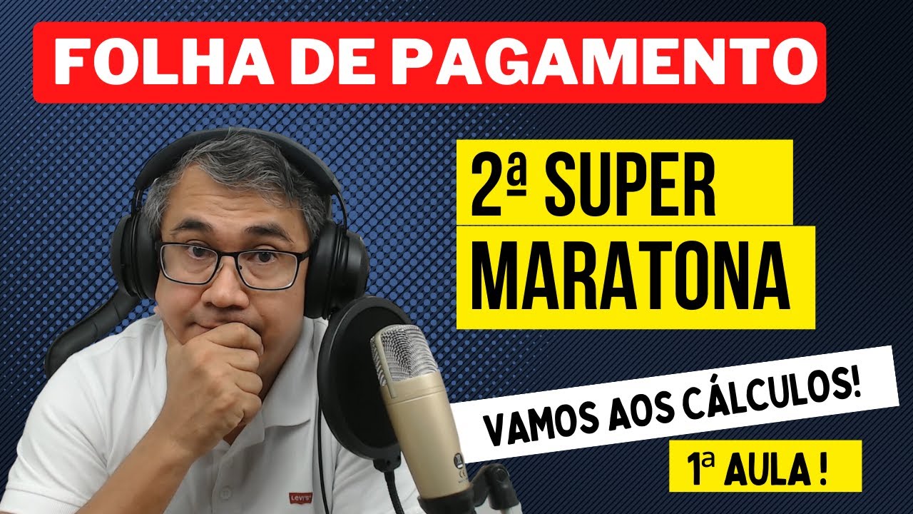 SEGUNDA MARATONA DE FOLHA DE PAGAMENTO [AULA 01] - VAMOS AOS CÁLCULOS!