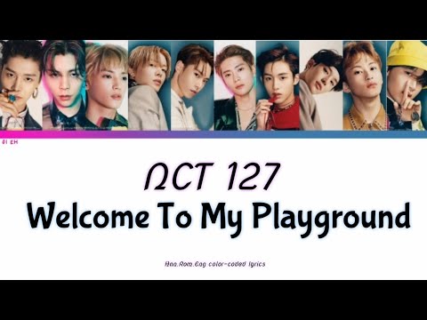 NCT 127 - Welcome To My Playground [Han,Rom,Eng color-coded Lyrics]