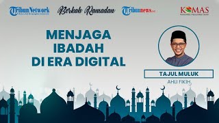 BERKAH RAMADAN: Menjaga Ibadah di Era Digital