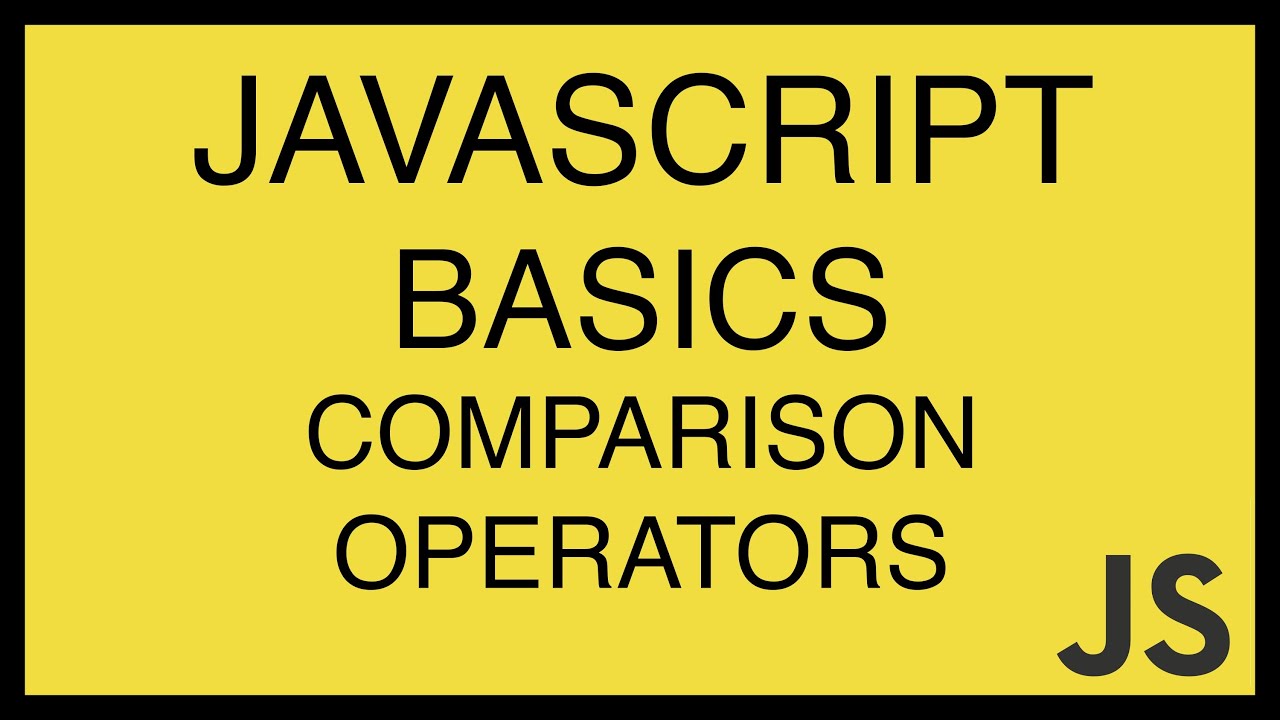 JavaScript Basics Tutorial 15 - Comparison Operators