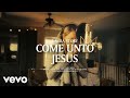 Come Unto Jesus