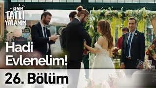Hadi Evlenelim! | Benim Tatlı Yalanım 26. Bölüm