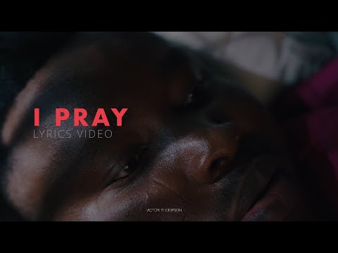 Victor Thompson - I PRAY ( Lyrics Video )