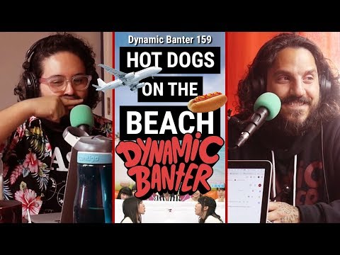 Dynamic Banter 159: Hot Dogs on the Beach