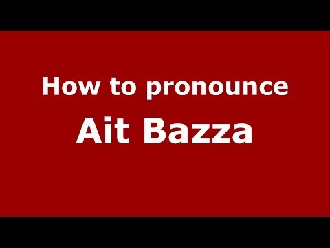 How to pronounce Ait Bazza (Moroccan/Arabic) - PronounceNames.com