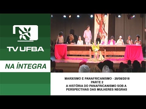 TV UFBA na íntegra - Marxismo e Panafricanismo - 20/08/18 - PARTE 2