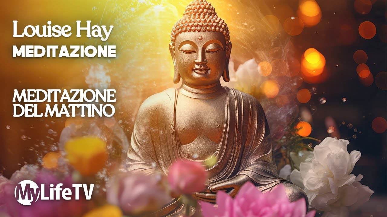 LOUISE HAY: Meditazione del mattino