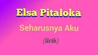 Download lagu Elsa Pitaloka - Seharusnya Aku (lirik video) mp3 Download lagu Elsa Pitaloka - Seharusnya Aku (lirik video) mp3