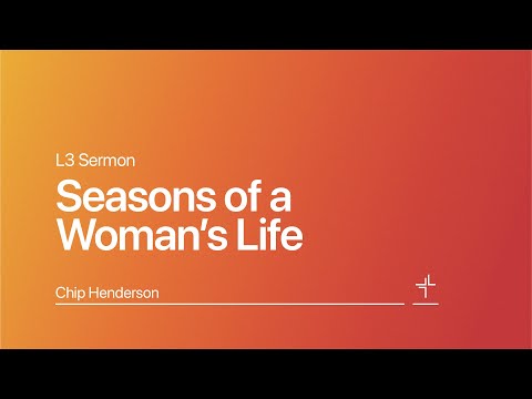 L3 | Seasons of a Woman's Life | Chip Henderson