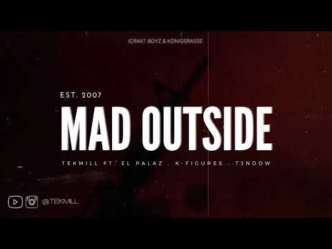 Tekmill - Mad Outside ft. El Palaz, T3ndow, K-Figures