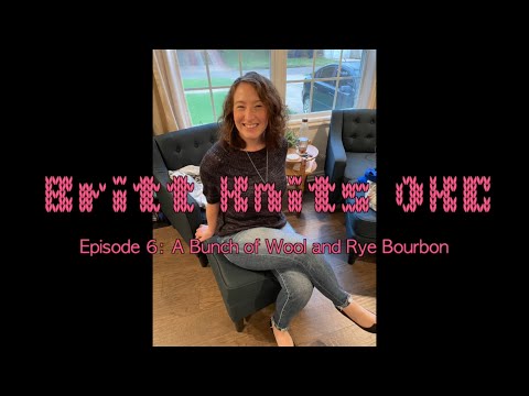 BrittKnitsOKC Podcast Episode 6 — A Bunch of Wool and Rye Bourbon