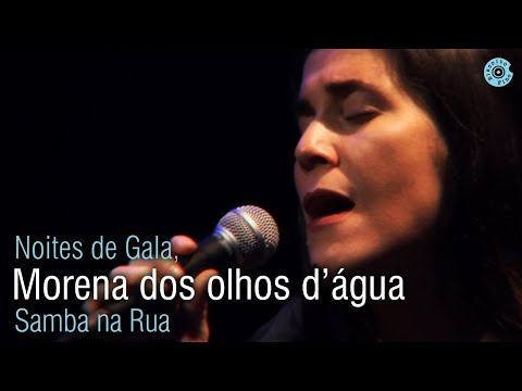 Mônica Salmaso | Morena dos olhos d'água | Show "Noites de Gala, Samba na Rua" ao vivo