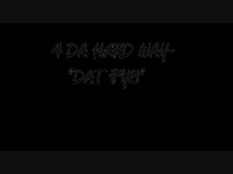 4 Da Hard Way- Dat Fye