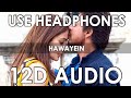 Arijit Singh - Hawayein (12D Audio Better than 8D/10D) | Jab Harry Met Sajjal |