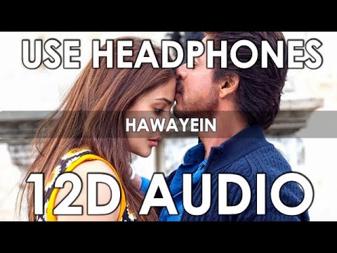 Arijit Singh - Hawayein (12D Audio Better than 8D/10D) | Jab Harry Met Sajjal |
