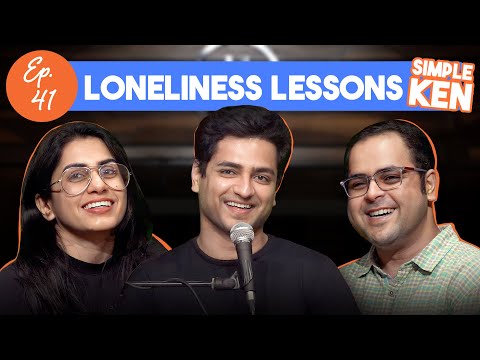 Simple Ken Podcast | EP 41 - Loneliness Lessons Feat @PrashastiSinghStandup & Saurav Mehta