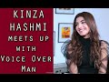 Kinza Hashmi meets up with Voice Over Man / Episode 75