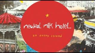 Neutral Milk Hotel - Song Against Sex/You&#39;ve Passed/Someone Is Waiting