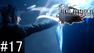 【FF15】ゆったりプレイ！【ゲーム実況】#17