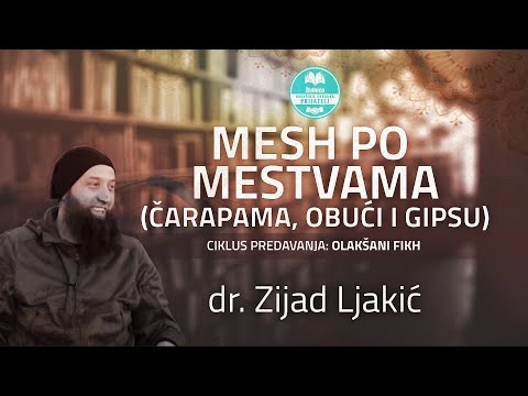 Dr. Zijad Ljakić - Olakšani fikh- Mesh po mestvama (čarapama, obući, gipsu, zavoju)