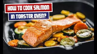Easy and Delicious Salmon Recipe for Toaster Oven Cooking