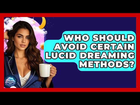 Who Should Avoid Certain Lucid Dreaming Methods? - Dream Discovery Den