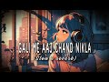 Gali Me Aaj Chand Nikla Lofi Slow X Reverb Chand Nikla Lofi Song LOFI SERIES
