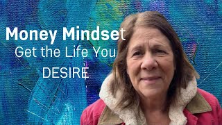 Money Mindset | Get the life you DESIRE *Video 2