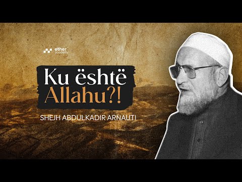 Ku është Allahu? | Hoxhë AbdulKader Arnauti