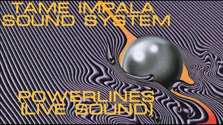 POWERLINES - Tame Impala Sound System (LIVE SOUND)