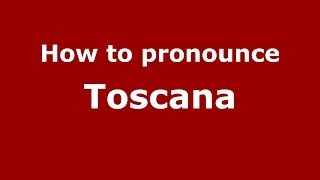 How to pronounce Toscana