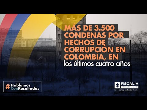 Más de 3.500 condenas por hechos de corrupción en Colombia, en los últimos cuatro años