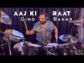 Gino Banks Drums Aaj Ki Raat