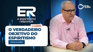 O verdadeiro objetivo do Espiritismo | Espiritismo Responde